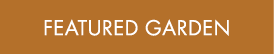 FEATURED GARDEN